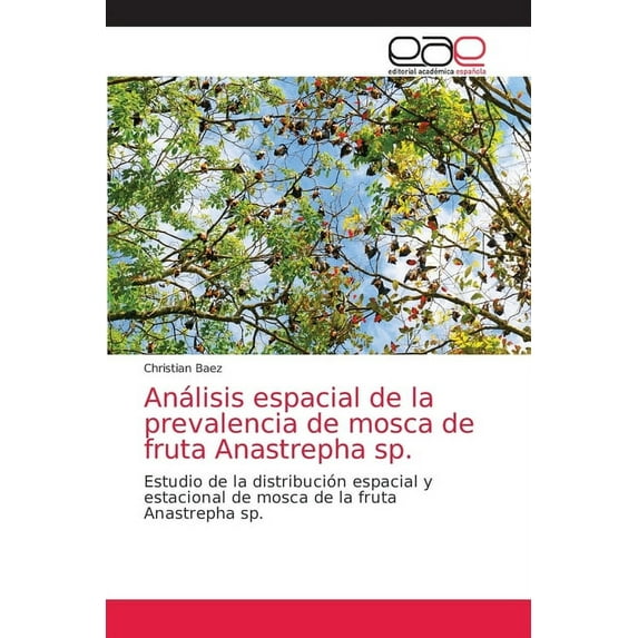 Análisis espacial de la prevalencia de mosca de fruta Anastrepha sp. (Paperback)