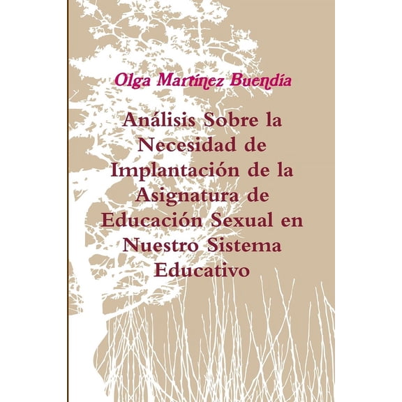 Anlisis sobre la Necesidad de Implantacin de la Asignatura de Educacin Sexual en Nuestro Sistema Educativo, (Paperback)