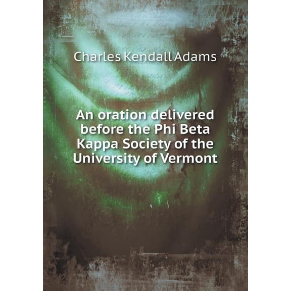 An oration delivered before the Phi Beta Kappa Society of the University of Vermont (Paperback)
