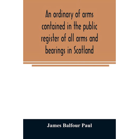 An ordinary of arms contained in the public register of all arms and bearings in Scotland, (Paperback)