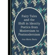 Ana-Maria Baciu Fairy Tales and the Shift in Identity Poetics from Modernism to Pos Hardcover
