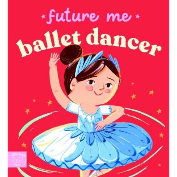 Ana Sanfelippo Future Me: Ballet Dancer (Board Book) Future Me