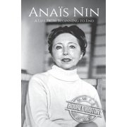 Biographies of American Authors Ana s Nin A Life From Beginning to End Paperback