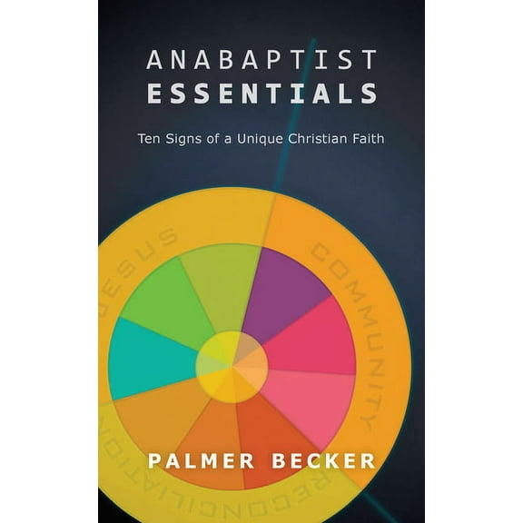 Anabaptist Essentials: Ten Signs of a Unique Christian Faith, (Paperback)
