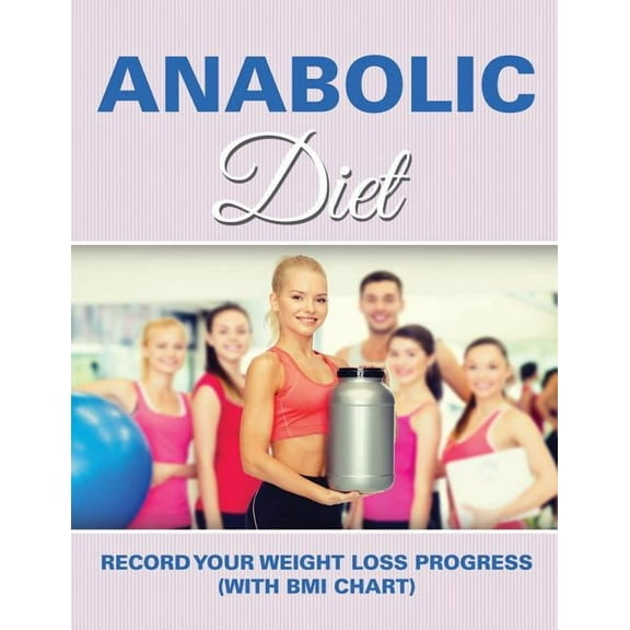 Anabolic Diet: Record Your Weight Loss Progress (with BMI Chart) (Paperback)