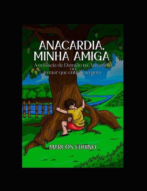 Anacardia, Minha Amiga: A odisseia de Damião na Amazônia ou o mar que entrou na gota (Paperback)