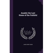 Anadol; the Last Home of the Faithful Hardcover