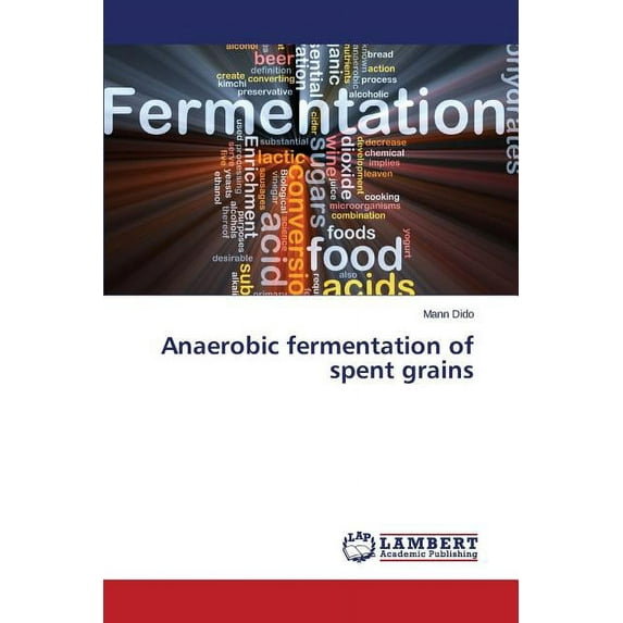 Anaerobic Fermentation of Spent Grains (Paperback)