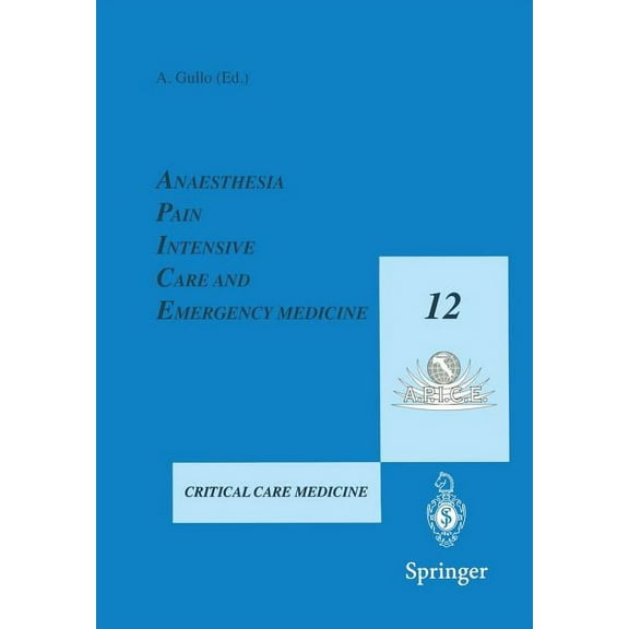Anaesthesia, Pain, Intensive Care and Emergency Medicine - A.P.I.C.E.: Proceedings of the 12th Postgraduate Course in Cr, (Paperback)