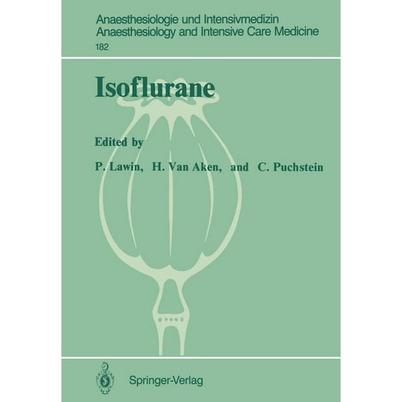 Anaesthesiologie Und Intensivmedizin Ana Isoflurane: 2nd European Symposium on Modern Anaesthetic Agents (Mnster, December 12-14, 1985), Book 182, (Paperback)