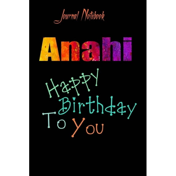 Anahi : Happy Birthday To you Sheet 9x6 Inches 120 Pages with bleed - A Great Happy birthday Gift (Paperback)