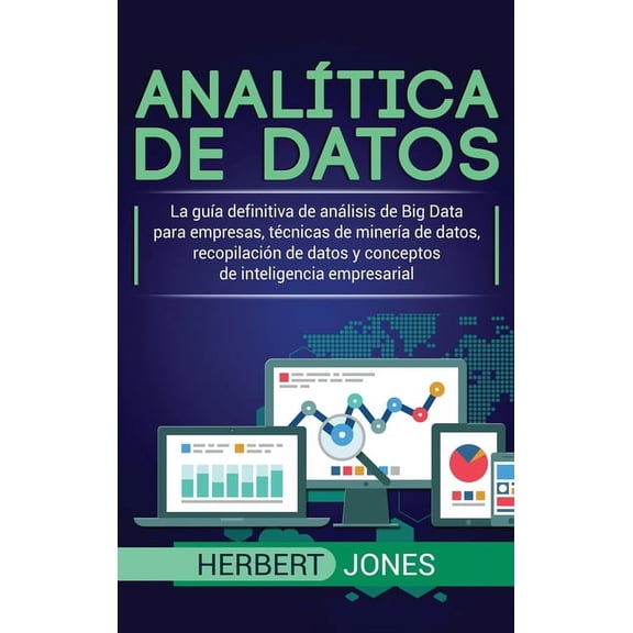 Analtica de datos: La gua definitiva de anlisis de Big Data para empresas, tcnicas de minera de datos, recopilacin, (Hardcover)