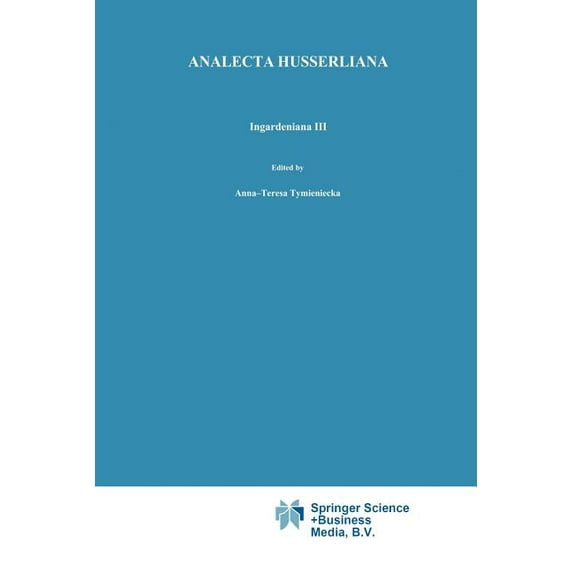 Analecta Husserliana Ingardeniana III: Roman Ingarden's Aesthetics in a New Key and the Independent Approaches of Others: The Performing Arts, Book 33, (Paperback)