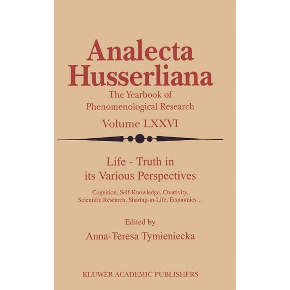 Analecta Husserliana Life Truth in Its Various Perspectives: Cognition, Self-Knowledge, Creativity, Scientific Research, Sharing-In-Life, Eco, Book 76, (Hardcover)