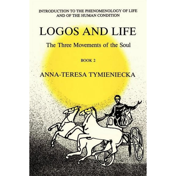 Analecta Husserliana Logos and Life: The Three Movements of the Soul: The Spontaneous and the Creative in Man's Self-Interpretation-In-The-Sa, Book 25, (Paperback)