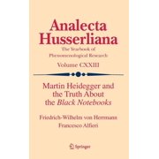 Analecta Husserliana Martin Heidegger and the Truth about the Black Notebooks, Book 123, Hardcover
