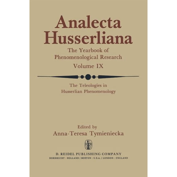 Analecta Husserliana The Teleologies in Husserlian Phenomenology: The Irreducible Element in Man. Part III 'Telos' as the Pivotal Factor of C, Book 9, (Paperback)