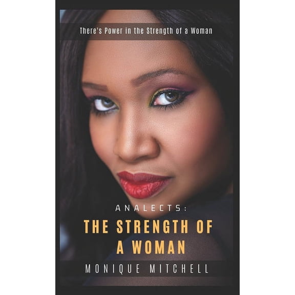 Analects: The Strength of A Woman: There's Power in the Strength of A Woman, (Paperback)