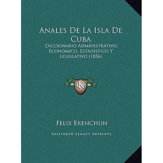 Anales de La Isla de Cuba: Diccionario Administrativo, Economico, Estadistico y Legislativo (1856) Paperback