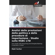 Analisi delle prestazioni della politica e delle procedure di importazione - Studio sulla HSBC LTD, Paperback