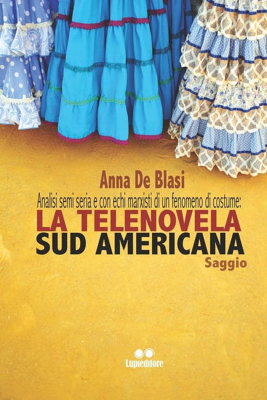 Analisi, semi seria, e con echi marxisti, di un fenomeno di costume: la telenovela Sud Americana, (Paperback)