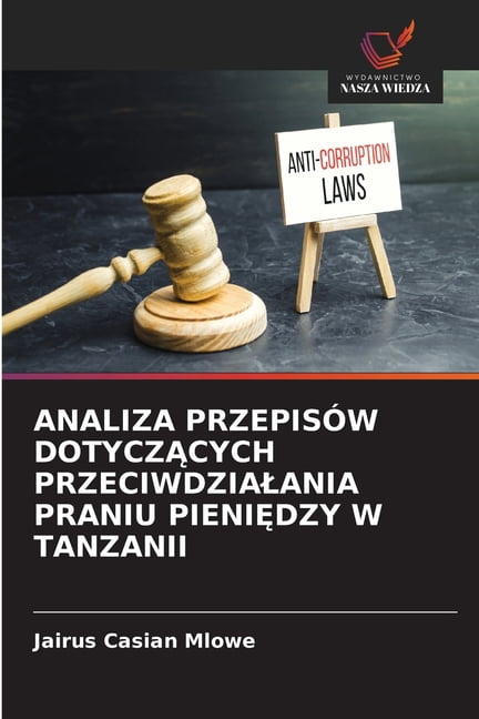 Analiza PrzepisÃ³w DotyczĄcych Przeciwdzialania Praniu PieniĘdzy W Tanzanii, (Paperback)