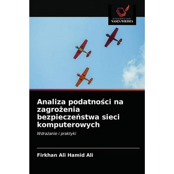 Analiza podatności na zagrożenia bezpieczeństwa sieci komputerowych (Paperback)