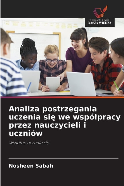 Analiza postrzegania uczenia się we wspÃ³lpracy przez nauczycieli i uczniÃ³w, (Paperback)