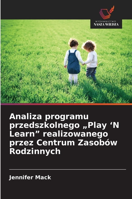 Analiza programu przedszkolnego "Play 'N Learn" realizowanego przez Centrum ZasobÃ³w Rodzinnych, (Paperback)
