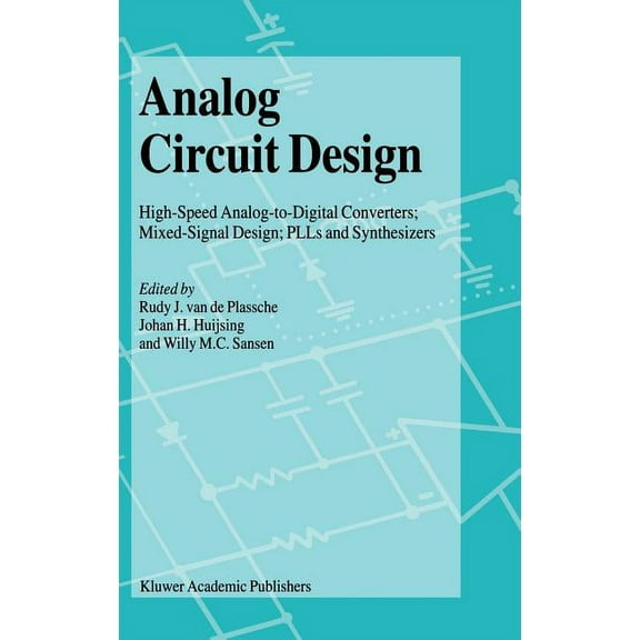 Analog Circuit Design: High-Speed Analog-To-Digital Converters, Mixed Signal Design; Plls and Synthesizers, (Hardcover)