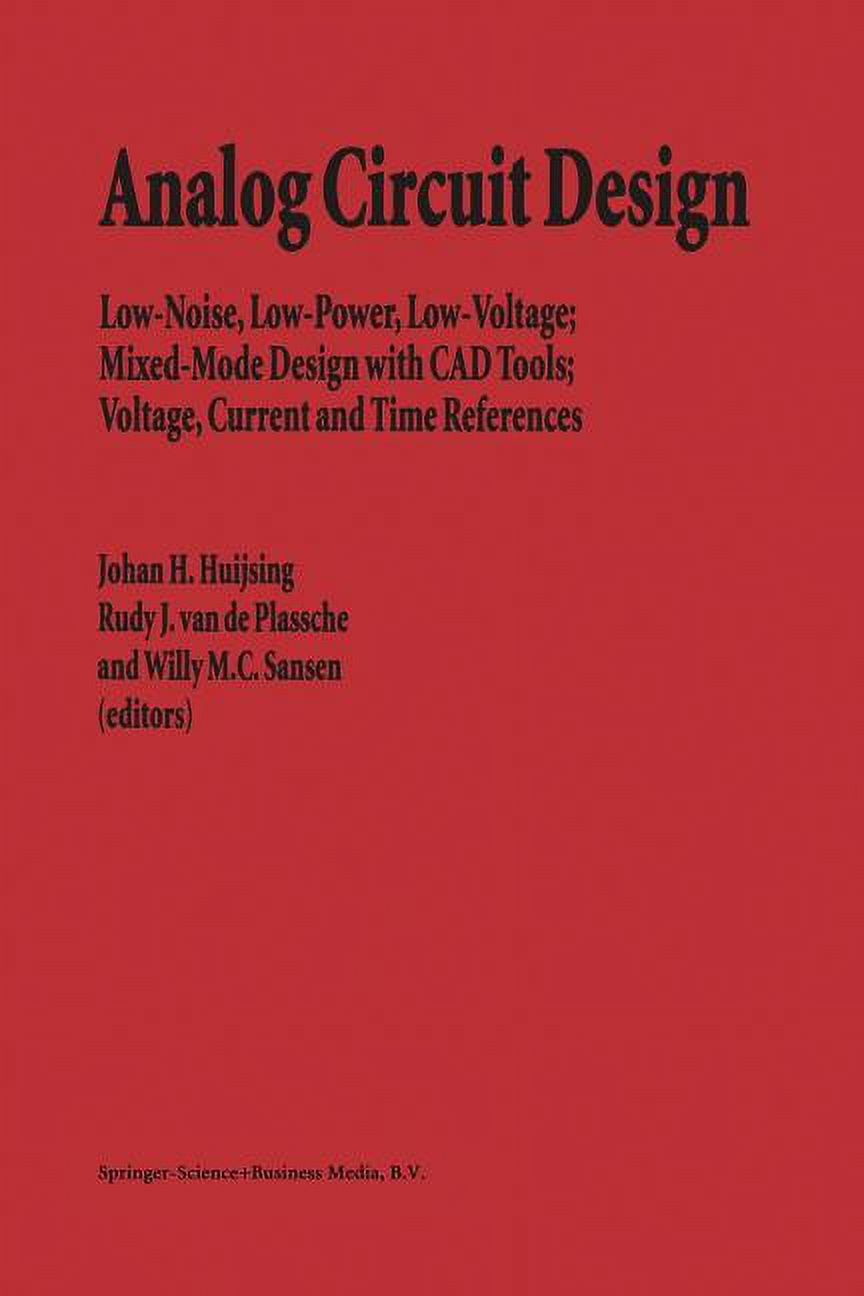 Analog Circuit Design: Low-Noise， Low-Power， Low-Voltage; Mixed-Mode Design with CAD Tools; Voltage， Current and Time References [ペーパーバック] Huijsing， Johan? van de Plassche， Rudy J.; Sansen， Willy M.C. Analog Circuit Design: Low-Noise, Low-Power, Low-Voltage
