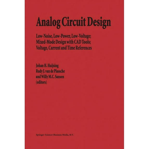 Analog Circuit Design: Low-Noise, Low-Power, Low-Voltage; Mixed-Mode Design with CAD Tools; Voltage, Current and Time Re, (Paperback)