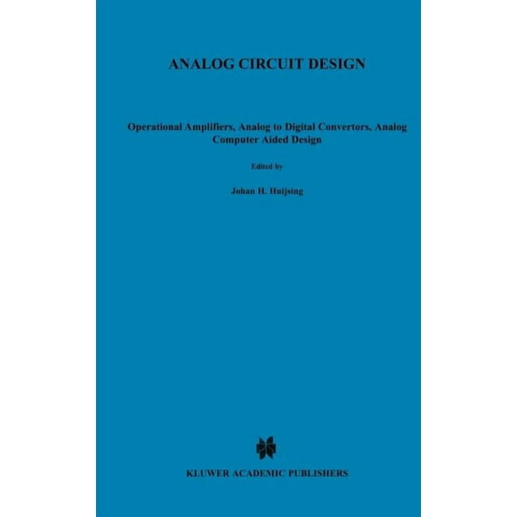Analog Circuit Design: Operational Amplifiers, Analog to Digital Convertors, Analog Computer Aided Design, (Hardcover)