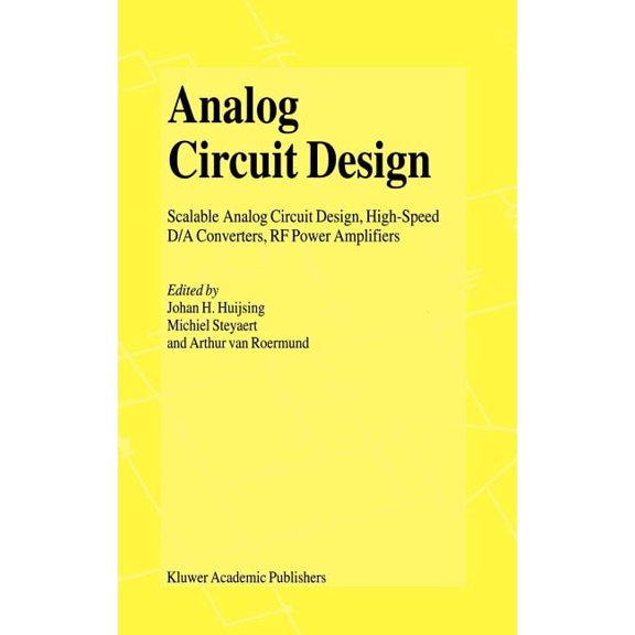 Analog Circuit Design: Scalable Analog Circuit Design, High Speed D/A Converters, RF Power Amplifiers, (Hardcover)