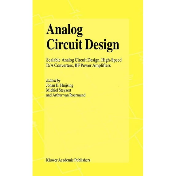 Analog Circuit Design: Scalable Analog Circuit Design, High Speed D/A Converters, RF Power Amplifiers, (Hardcover)