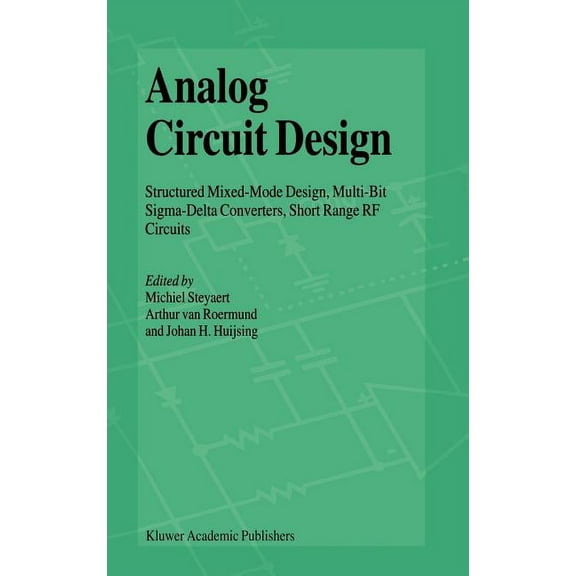 Analog Circuit Design: Structured Mixed-Mode Design, Multi-Bit Sigma-Delta Converters, Short Range RF Circuits, (Hardcover)