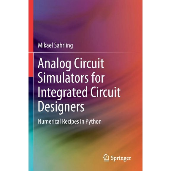 Analog Circuit Simulators for Integrated Circuit Designers: Numerical Recipes in Python, (Paperback)