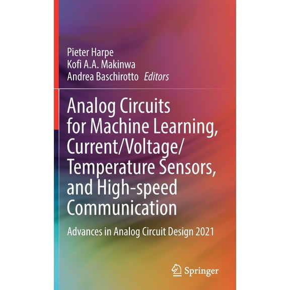 Analog Circuits for Machine Learning, Current/Voltage/Temperature Sensors, and High-Speed Communication: Advances in Ana, (Hardcover)