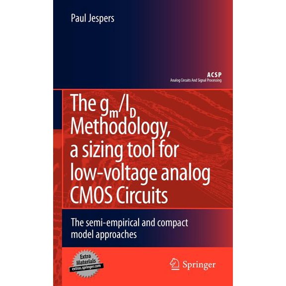 Analog Circuits and Signal Processing The Gm/Id Methodology, a Sizing Tool for Low-Voltage Analog CMOS Circuits: The Semi-Empirical and Compact Model Approach, (Hardcover)