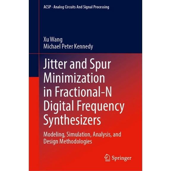 Analog Circuits and Signal Processing Jitter and Spur Minimization in Fractional-N Digital Frequency Synthesizers: Modeling, Simulation, Analysis, and Design , (Hardcover)