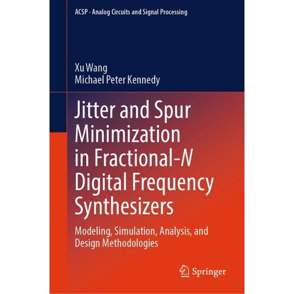 Analog Circuits and Signal Processing Jitter and Spur Minimization in Fractional-N Digital Frequency Synthesizers: Modeling, Simulation, Analysis, and Design , (Hardcover)