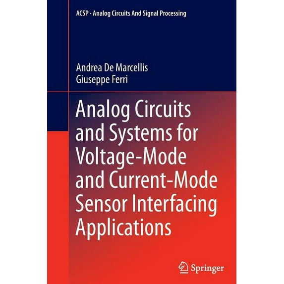 Analog Circuits and Signal Processing Analog Circuits and Systems for Voltage-Mode and Current-Mode Sensor Interfacing Applications, (Paperback)