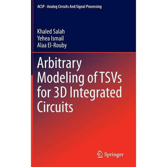 Analog Circuits and Signal Processing Arbitrary Modeling of Tsvs for 3D Integrated Circuits, (Hardcover)