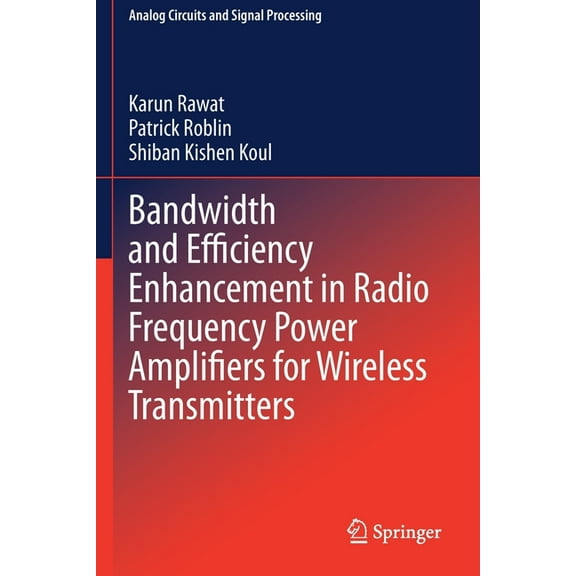 Analog Circuits and Signal Processing Bandwidth and Efficiency Enhancement in Radio Frequency Power Amplifiers for Wireless Transmitters, (Paperback)