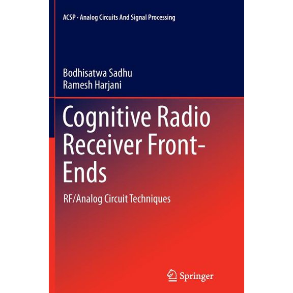 Analog Circuits and Signal Processing Cognitive Radio Receiver Front-Ends: Rf/Analog Circuit Techniques, Book 115, (Paperback)
