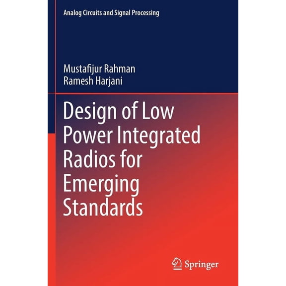 Analog Circuits and Signal Processing Design of Low Power Integrated Radios for Emerging Standards, (Paperback)