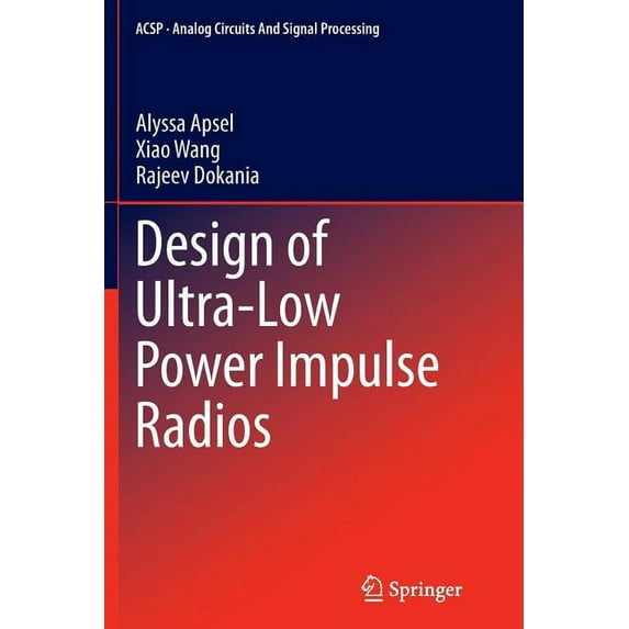 Analog Circuits and Signal Processing Design of Ultra-Low Power Impulse Radios, Book 124, (Paperback)