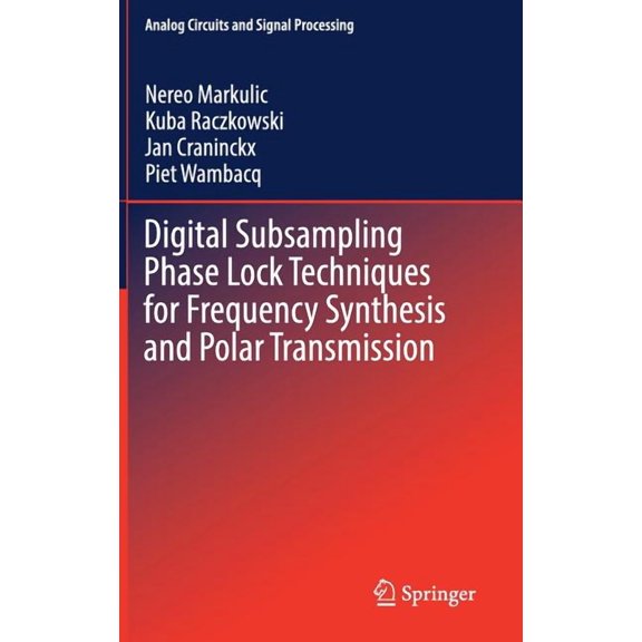 Analog Circuits and Signal Processing Digital Subsampling Phase Lock Techniques for Frequency Synthesis and Polar Transmission, (Hardcover)