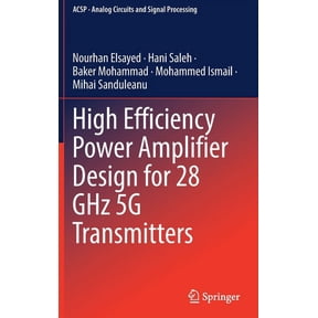 Analog Circuits and Signal Processing High Efficiency Power Amplifier Design for 28 Ghz 5g Transmitters, (Hardcover)