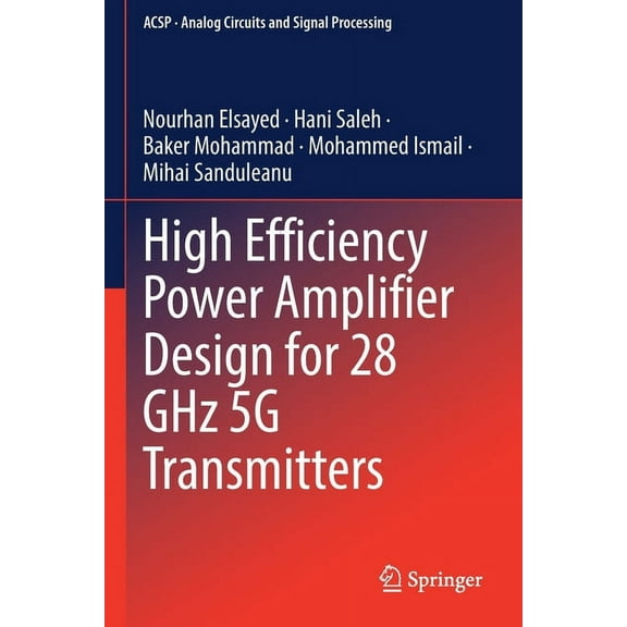 Analog Circuits and Signal Processing High Efficiency Power Amplifier Design for 28 Ghz 5g Transmitters, (Paperback)
